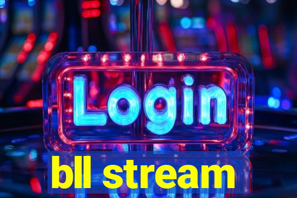 bll stream